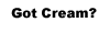 Got Cream
